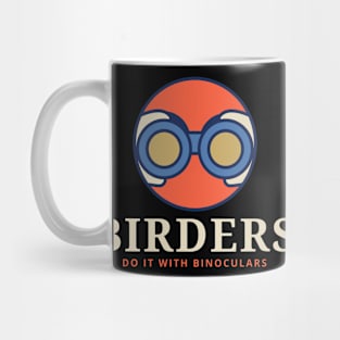 BIRDERS DO IT WITH BINOCULARS Birder Mug